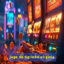 jogo do tigrinho virginia